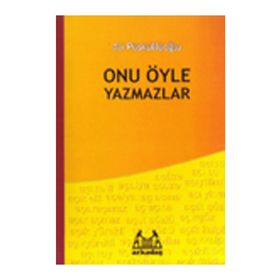 ONU ÖYLE YAZMAZLAR - ALI PÜSKÜLLÜOĞLU