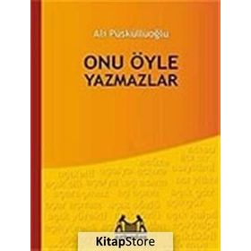 ONU ÖYLE YAZMAZLAR - ALI PÜSKÜLLÜOĞLU