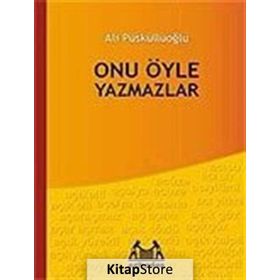 ONU ÖYLE YAZMAZLAR - ALI PÜSKÜLLÜOĞLU