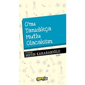 O’nu Tanıdıkça Mutlu Olacaksın - Metin Karabaşoğlu