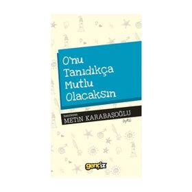 O’nu Tanıdıkça Mutlu Olacaksın - Metin Karabaşoğlu
