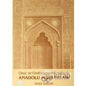 Onüç ve Ondördüncü Yüzyıllarda Anadolu Mihrabları - Ömür Bakırer