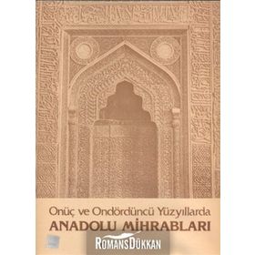 Onüç ve Ondördüncü Yüzyıllarda Anadolu Mihrabları - Ömür Bakırer