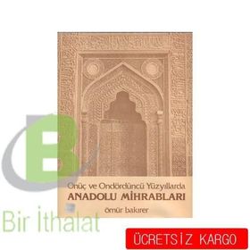 Onüç ve Ondördüncü Yüzyıllarda Anadolu Mihrabları - Ömür Bakırer