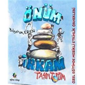 Önüm Arkam Taşım Topum - Özel Eğitimde Müzikli Etkinlik Örnekleri - Bilgehan Eren