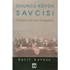 ONUNCU KÖYÜN SAVCISI 12 EYLÜL'ÜN SON MAĞDURU - SACIT KAYASU