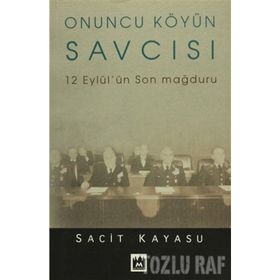 ONUNCU KÖYÜN SAVCISI 12 EYLÜL'ÜN SON MAĞDURU - SACIT KAYASU
