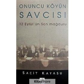 ONUNCU KÖYÜN SAVCISI 12 EYLÜL'ÜN SON MAĞDURU - SACIT KAYASU