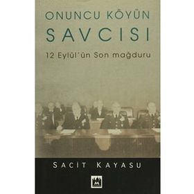 ONUNCU KÖYÜN SAVCISI 12 EYLÜL'ÜN SON MAĞDURU - SACIT KAYASU