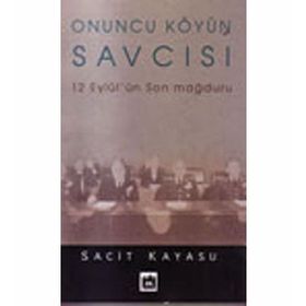 ONUNCU KÖYÜN SAVCISI 12 EYLÜL'ÜN SON MAĞDURU - SACIT KAYASU