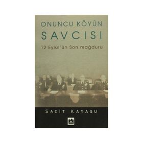 ONUNCU KÖYÜN SAVCISI 12 EYLÜL'ÜN SON MAĞDURU - SACIT KAYASU