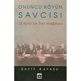ONUNCU KÖYÜN SAVCISI 12 EYLÜL'ÜN SON MAĞDURU - SACIT KAYASU