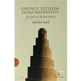 Onuncu Yüzyılda İslam Medeniyeti - Adam Mez