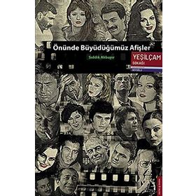 ÖNÜNDE BÜYÜDÜĞÜMÜZ AFIŞLER - SIDDIK AKBAYIR