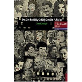 ÖNÜNDE BÜYÜDÜĞÜMÜZ AFIŞLER - SIDDIK AKBAYIR