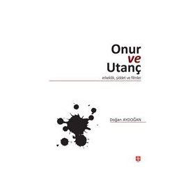 Onur ve Utanç - Erkeklik Şiddet ve Filmler Ekin Yayınevi