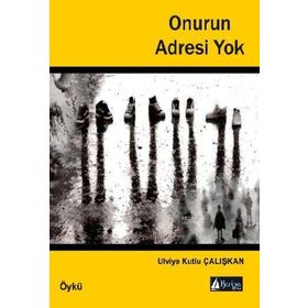 Onurun Adresi Yok - Ulviye Kutlu Çalışkan