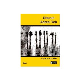 Onurun Adresi Yok - Ulviye Kutlu Çalışkan
