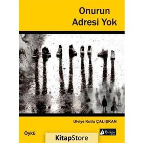 Onurun Adresi Yok - Ulviye Kutlu Çalışkan