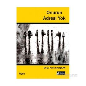 Onurun Adresi Yok - Ulviye Kutlu Çalışkan