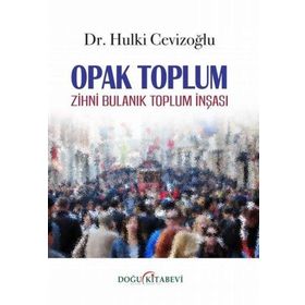Opak Toplum - Zihni Bulanık Toplum İnşası - Hulki Cevizoğlu