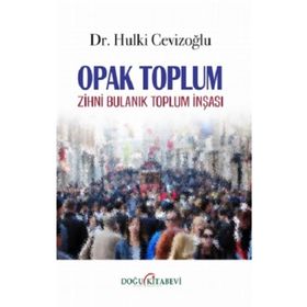 Opak Toplum - Zihni Bulanık Toplum İnşası - Hulki Cevizoğlu