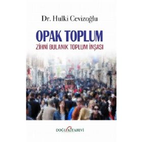 Opak Toplum - Zihni Bulanık Toplum İnşası - Hulki Cevizoğlu