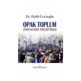 Opak Toplum - Zihni Bulanık Toplum İnşası - Hulki Cevizoğlu