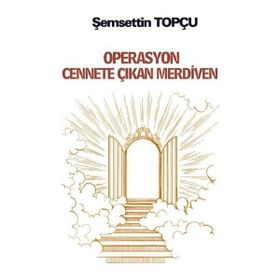 Operasyon Cennete Çıkan Merdiven - Şemsettin Topçu