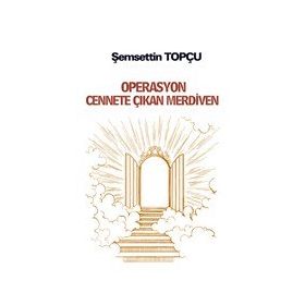 Operasyon Cennete Çıkan Merdiven - Şemsettin Topçu