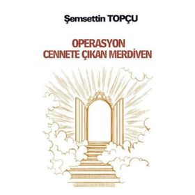 Operasyon Cennete Çıkan Merdiven - Şemsettin Topçu