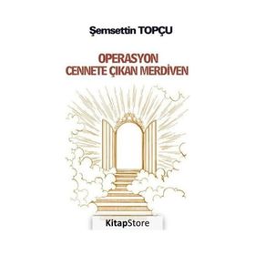 Operasyon Cennete Çıkan Merdiven - Şemsettin Topçu