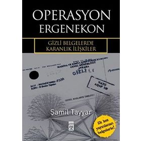 OPERASYON ERGENEKON GIZLI BELGELERDE KARANLIK İLİŞKİLER - ŞAMİL TAYYAR