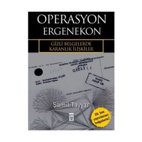 OPERASYON ERGENEKON GIZLI BELGELERDE KARANLIK İLİŞKİLER - ŞAMİL TAYYAR