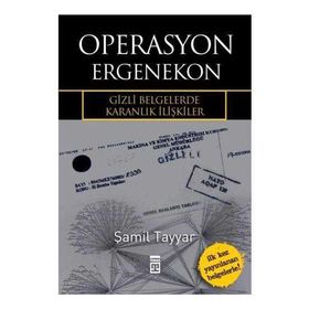 OPERASYON ERGENEKON GIZLI BELGELERDE KARANLIK İLİŞKİLER - ŞAMİL TAYYAR
