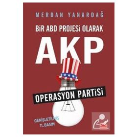 OPERASYON PARTISI BIR ABD PROJESI OLARAK AKP - MERDAN YANARDAĞ