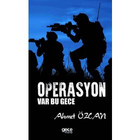 OPERASYON VAR BU GECE BIR KOMANDO ASTEĞMENİN GÜNEYDOĞU HATIRALARI - AHMET ÖZCAN