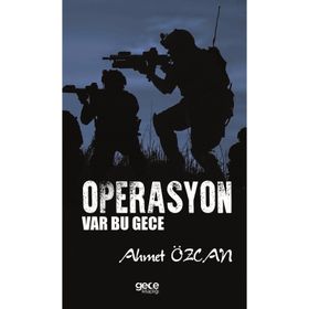 OPERASYON VAR BU GECE BIR KOMANDO ASTEĞMENİN GÜNEYDOĞU HATIRALARI - AHMET ÖZCAN