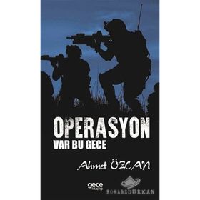 OPERASYON VAR BU GECE BIR KOMANDO ASTEĞMENİN GÜNEYDOĞU HATIRALARI - AHMET ÖZCAN