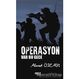 OPERASYON VAR BU GECE BIR KOMANDO ASTEĞMENİN GÜNEYDOĞU HATIRALARI - AHMET ÖZCAN