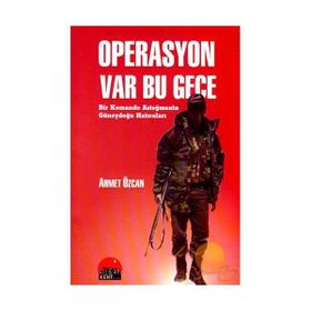 OPERASYON VAR BU GECE BIR KOMANDO ASTEĞMENİN GÜNEYDOĞU HATIRALARI - AHMET ÖZCAN