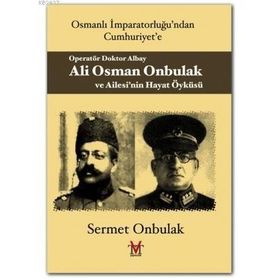 OPERATÖR DOKTOR ALBAY ALI OSMAN ONBULAK VE AILESI'NIN HAYAT ÖYKÜSÜ - SERMET ONBULAK