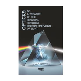 Opticks Or, A Treatise Of The Reflections, Refractions, Inflections And Colours Light - Kolektif