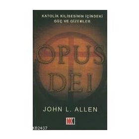 OPUS DEI KATOLIK KILISESININ İÇİNDEKİ GÜÇ VE GIZEMLER - JOHN L. ALLEN