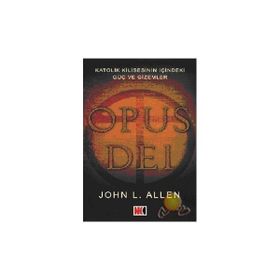 OPUS DEI KATOLIK KILISESININ İÇİNDEKİ GÜÇ VE GIZEMLER - JOHN L. ALLEN