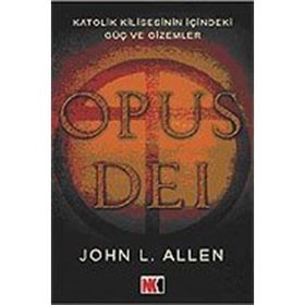 OPUS DEI KATOLIK KILISESININ İÇİNDEKİ GÜÇ VE GIZEMLER - JOHN L. ALLEN