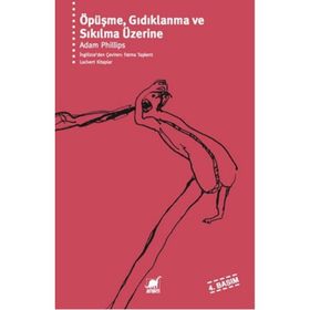 ÖPÜŞME GIDIKLANMA VE SIKILMA ÜZERİNE - ADAM PHILLIPS