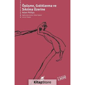 ÖPÜŞME GIDIKLANMA VE SIKILMA ÜZERİNE - ADAM PHILLIPS