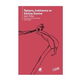 ÖPÜŞME GIDIKLANMA VE SIKILMA ÜZERİNE - ADAM PHILLIPS