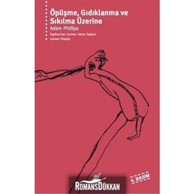 ÖPÜŞME GIDIKLANMA VE SIKILMA ÜZERİNE - ADAM PHILLIPS